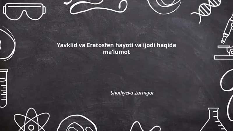 Yavklid va Eratosfen hayoti va ijodi haqida maʼlumot