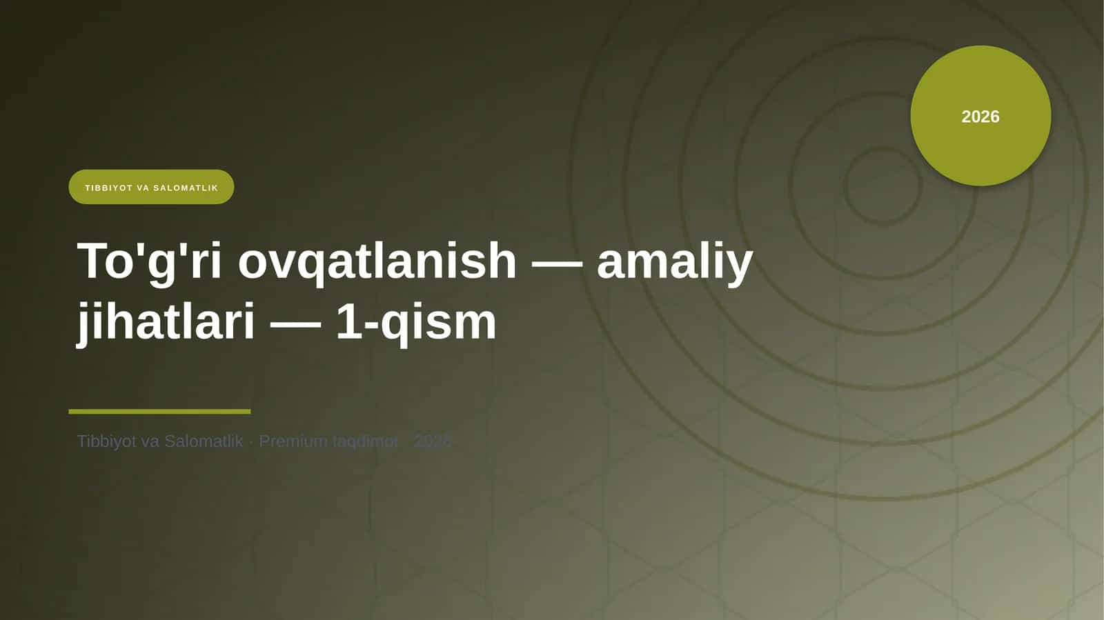 To'g'ri ovqatlanish — amaliy jihatlari — 1-qism
