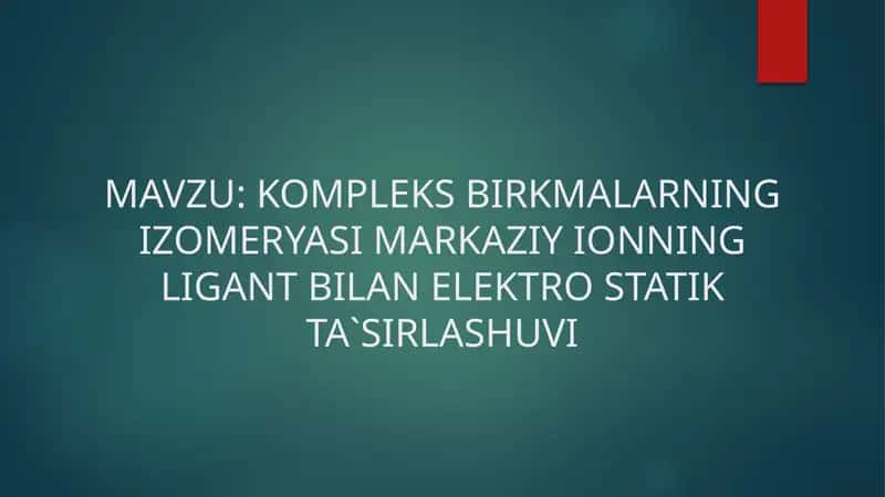 KOMPLEKS BIRKMALARNING IZOMERYASI MARKAZIY IONNING LIGANT BILAN ELEKTRO STATIK TA`SIRLASHUVI.