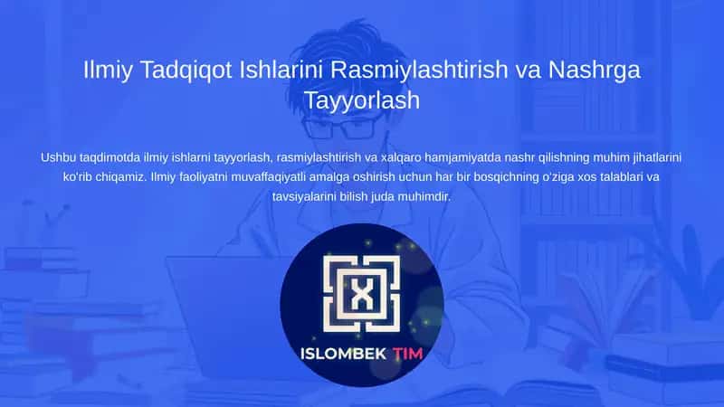 Ilmiy Tadqiqot Ishlarini Rasmiylashtirish va Nashrga Tayyorlash