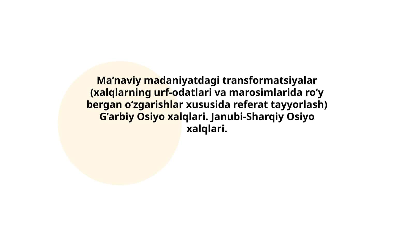 Ma’naviy madaniyatdagi transformatsiyalar (xalqlarning urf-odatlari va marosimlarida ro‘y bergan o‘zgarishlar xususida referat tayyorlash) G‘arbiy Osiyo xalqlari. Janubi-Sharqiy Osiyo xalqlari