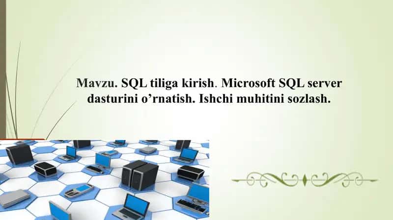 SQL tiliga kirish. Microsoft SQL server dasturini o’rnatish. Ishchi muhitini sozlash.
