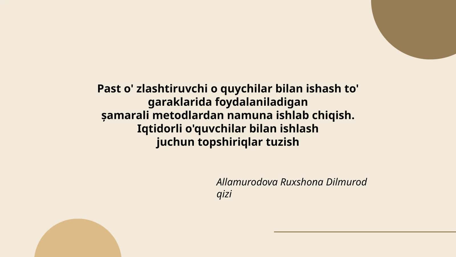 Past o'zlashtiruvchi o'quychilar bilan ishash to'garaklarida foydalaniladigan şamarali metodlardan namuna ishlab chiqish. Iqtidorli o'quvchilar bilan ishlashjuchun topshiriqlar tuzish
