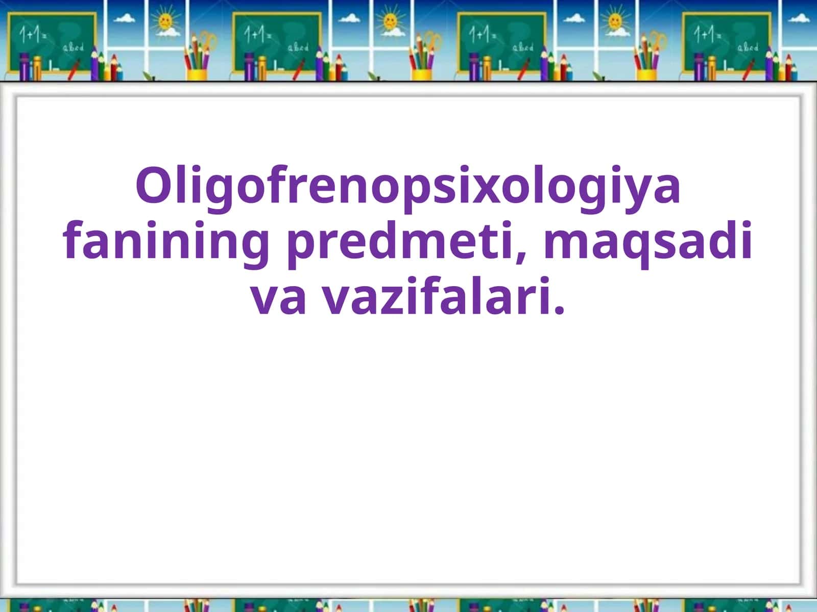 Oligofrenopsixologiya fanining predmeti, maqsadi va vazifalari