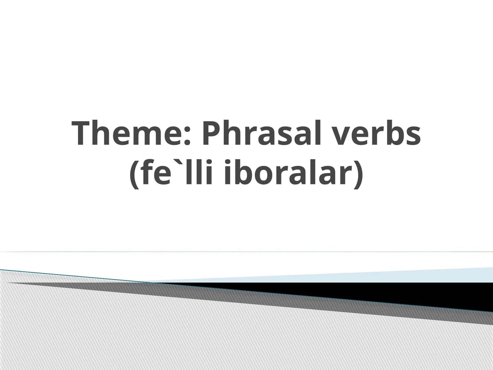 Phrasal verbs(fe`lliiboralar)