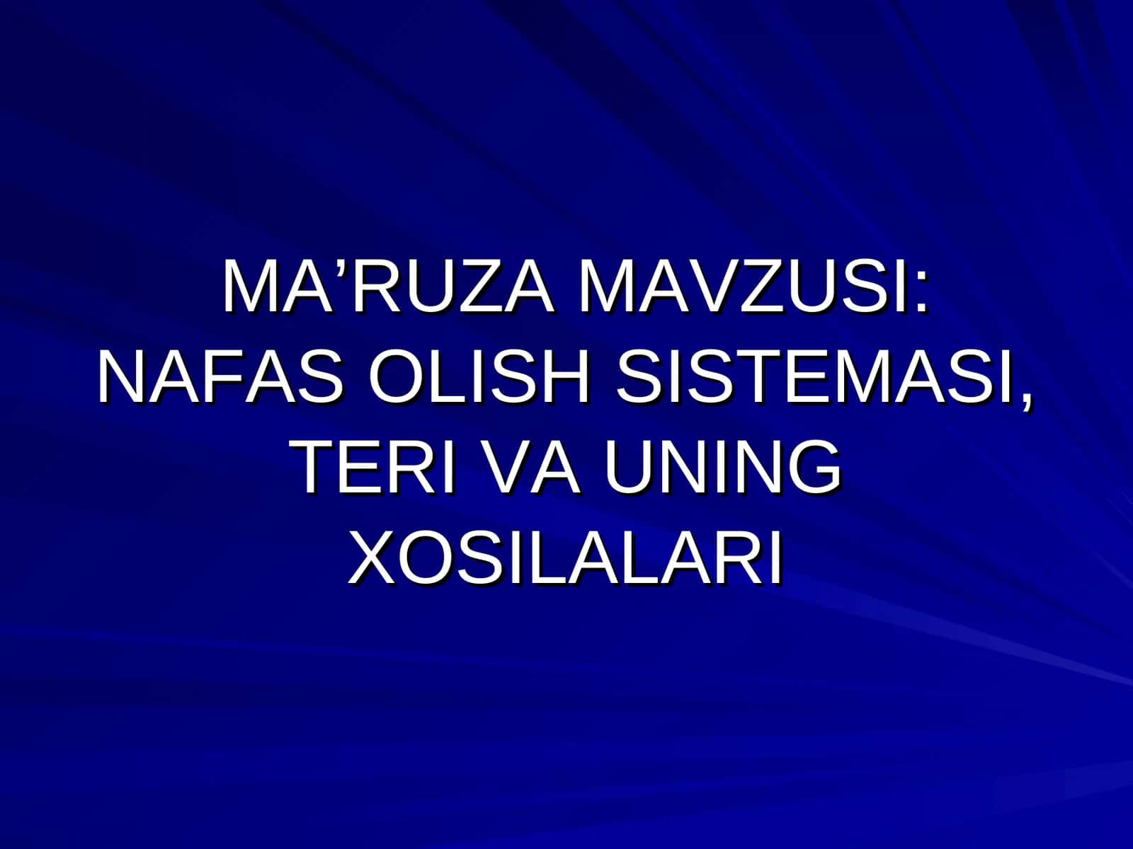 MA’RUZA MAVZUSI: NAFAS OLISH SISTEMASI, TERI VA UNING XOSILALARI