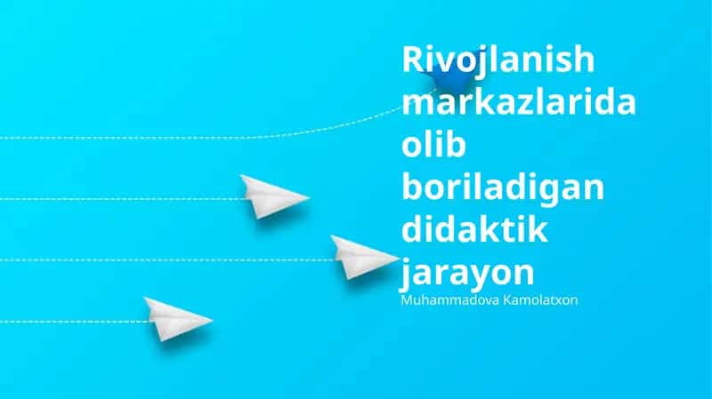 Rivojlanish markazlarida olib boriladigan didaktik jarayon