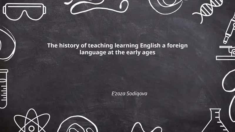 The history of teaching learning English a foreign language at the early ages