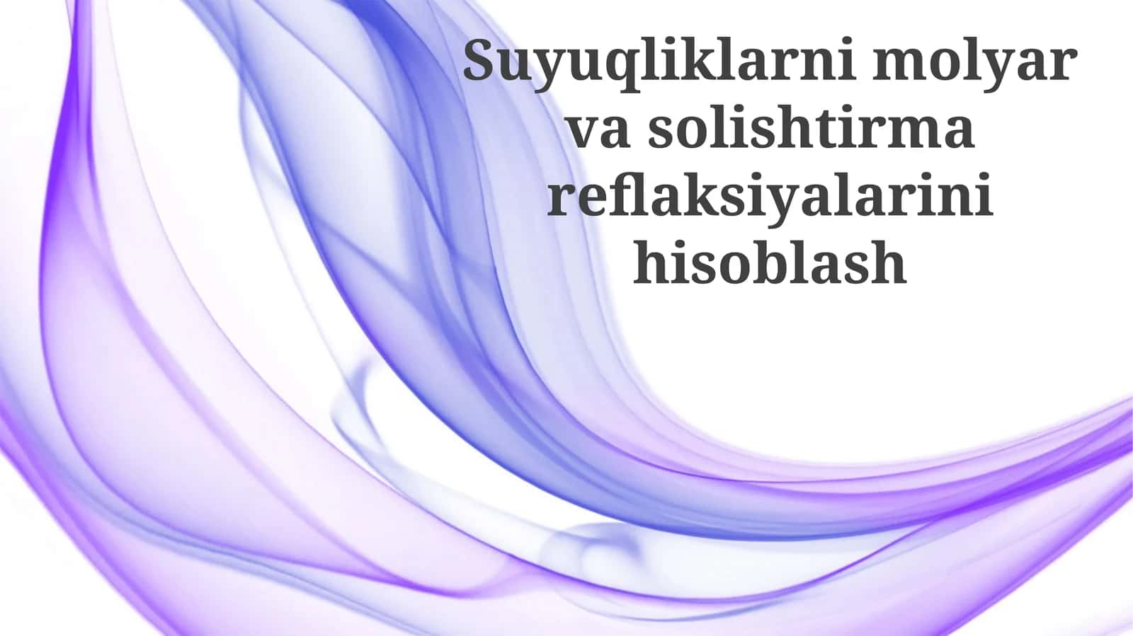 Suyuqliklarnimolyarvasolishtirmareflaksiyalarinihisoblash