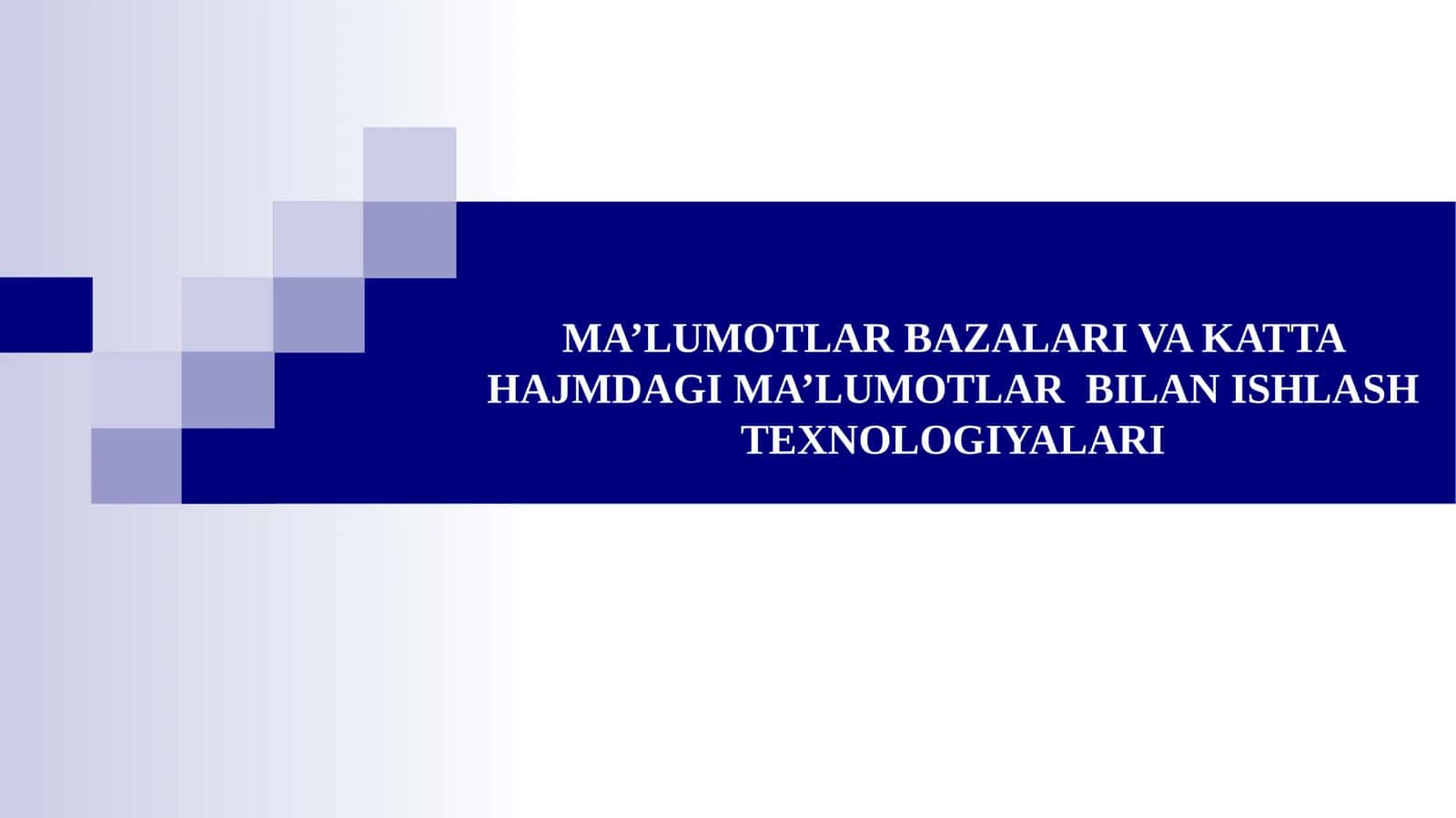 MA’LUMOTLAR BAZALARI VA KATTA HAJMDAGI MA’LUMOTLAR BILAN ISHLASH TEXNOLOGIYALARI