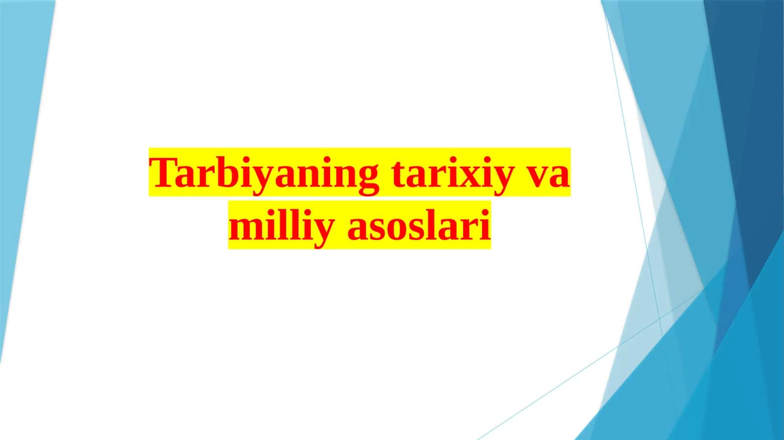 Tarbiyaning  tarixiy  va  milliy   asoslari