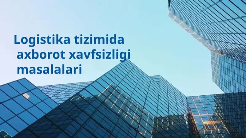 Logistika tizimida axborot xavfsizligi masalalari