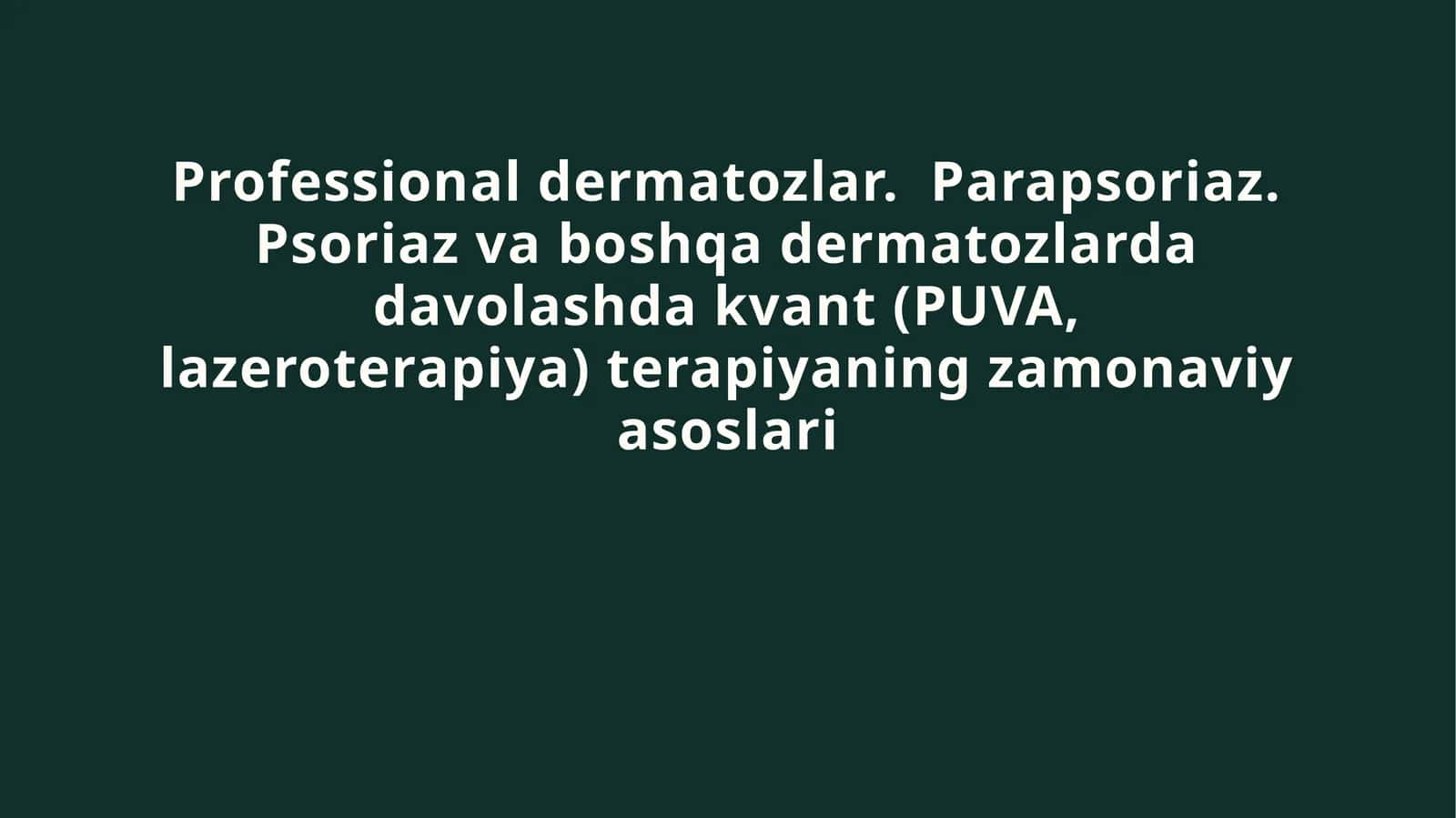 Professional dermatozlar.  Parapsoriaz. Psoriaz va boshqa dermatozlarda davolashda kvant (PUVA, lazeroterapiya) terapiyaning zamonaviy asoslari