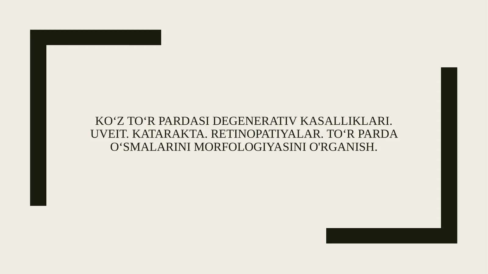 Ko‘z to‘r pardasi degenerativ kasalliklari. Uveit. Katarakta. Retinopatiyalar. To‘r parda o‘smalarini morfologiyasini o'rganish.