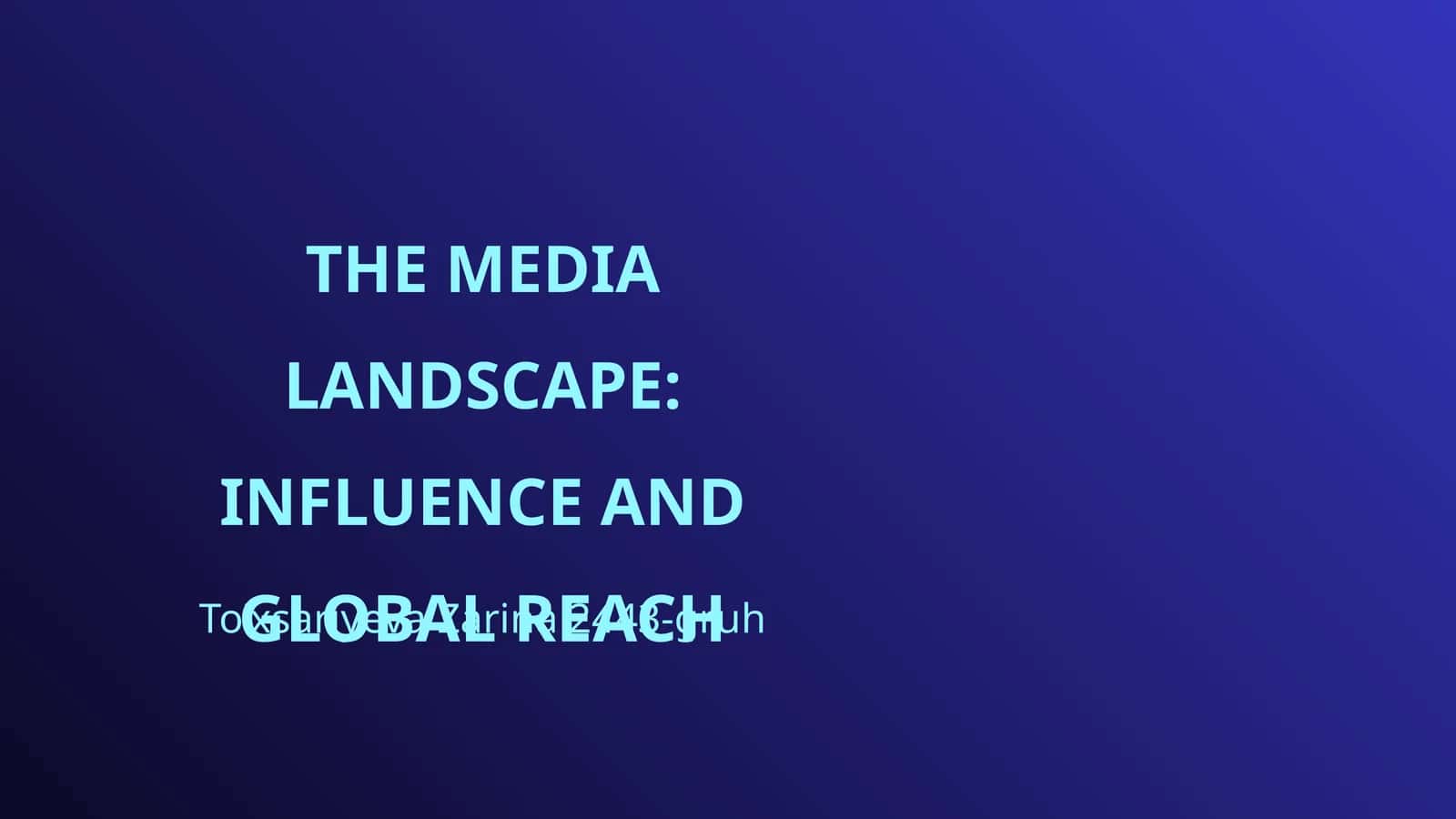 THE MEDIA LANDSCAPE: INFLUENCE AND GLOBAL REACH