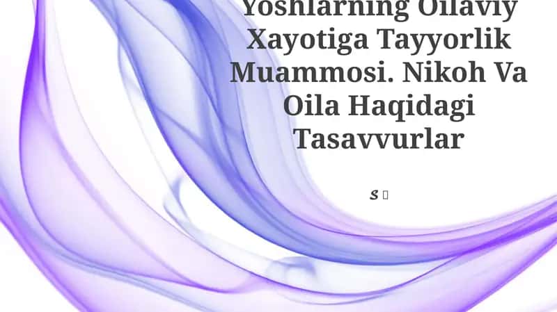 Yoshlarning Oilaviy Xayotiga Tayyorlik Muammosi