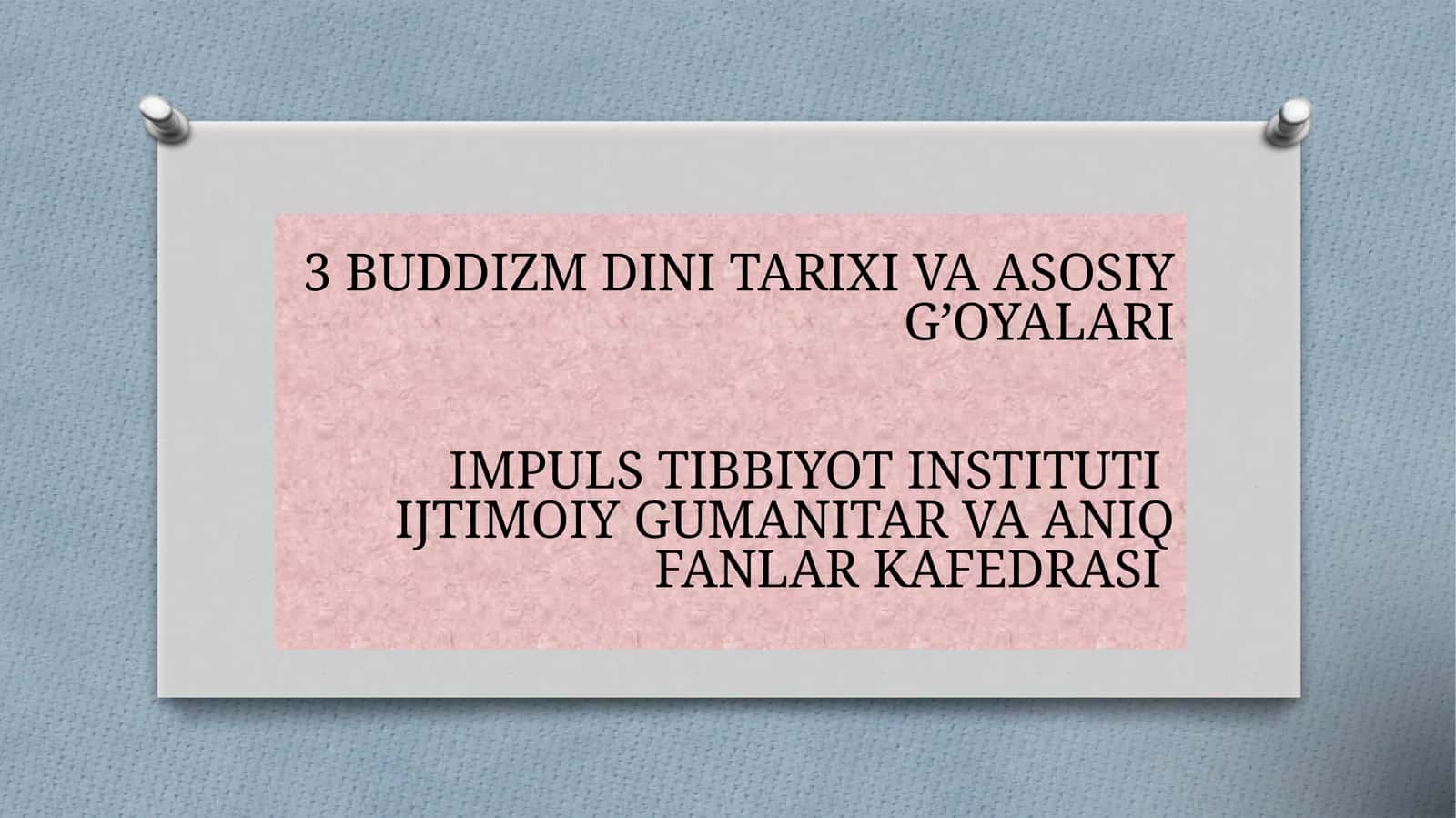3 BUDDIZM DINI TARIXI VA ASOSIY G’OYALARI