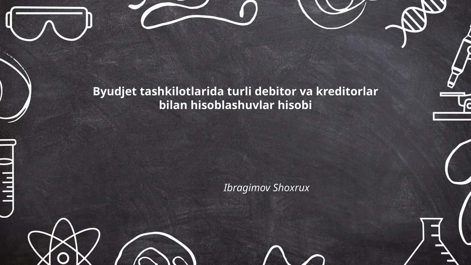 Byudjet tashkilotlarida turli debitor va kreditorlar bilan hisoblashuvlar hisobi