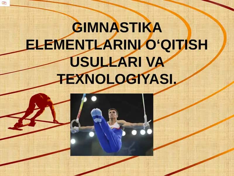 GIMNASTIKA ELEMENTLARINI O‘QITISH USULLARI VA TEXNOLOGIYASI
