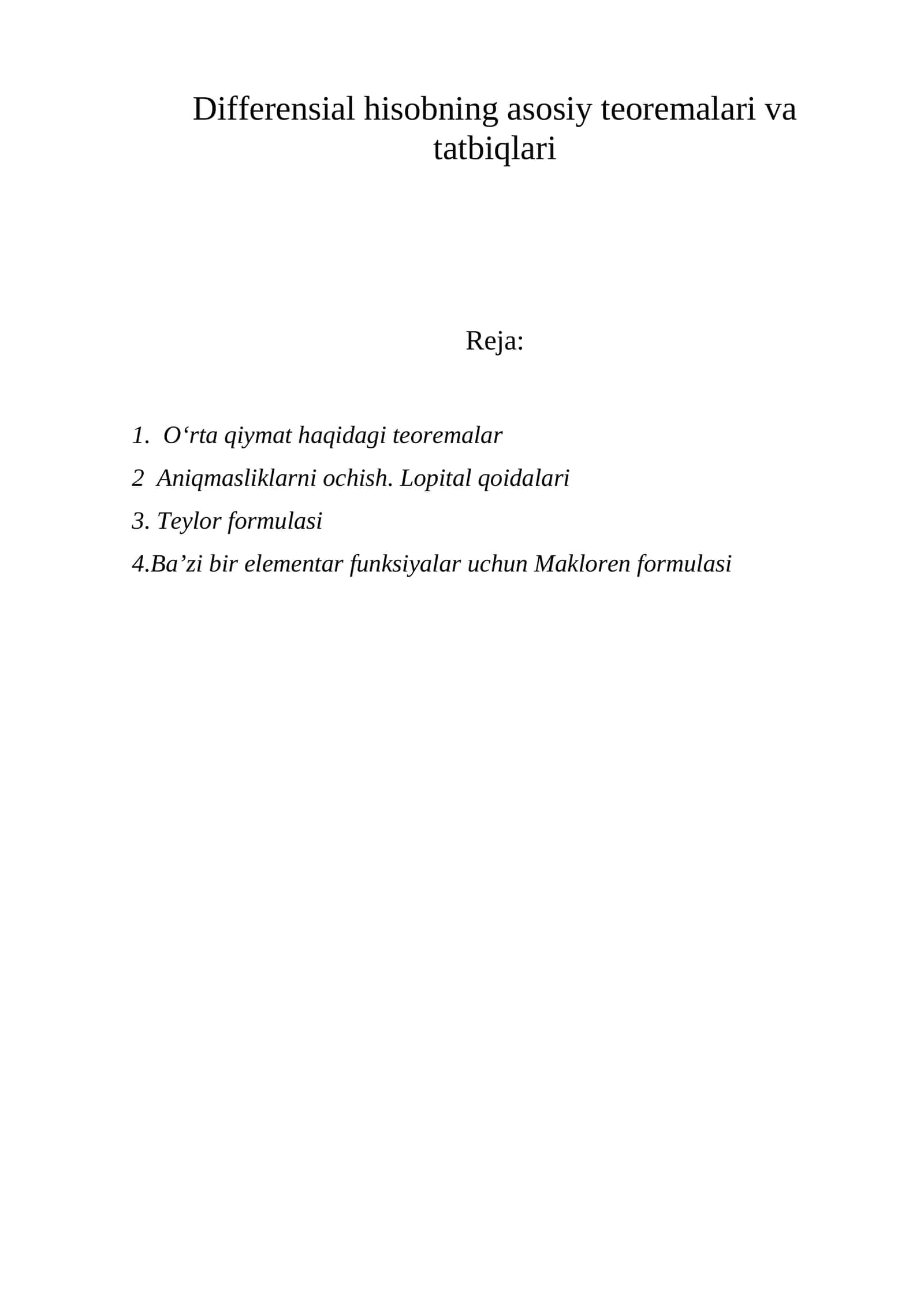 Differensial hisobning asosiy teoremalari va tatbiqlari O‘rta qiymat haqidagi teoremalar Aniqmasliklarni ochish. Lopital qoidalari . Teylor formulasi Ba’zi bir elementar funksiyalar uchun Makloren formulasi