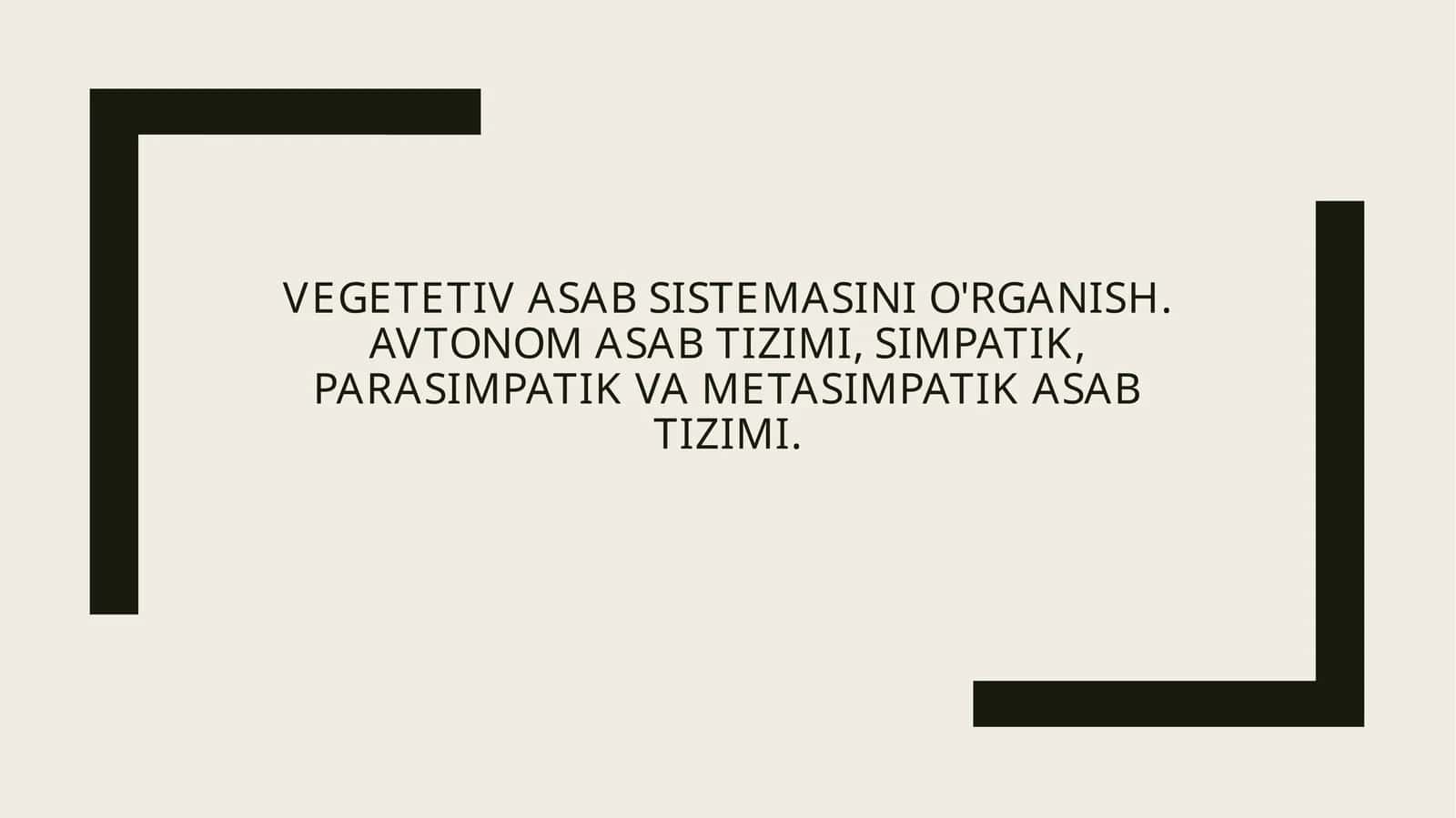 Vegetativ asabtizimining umumiy tuzilishi va vazifalari