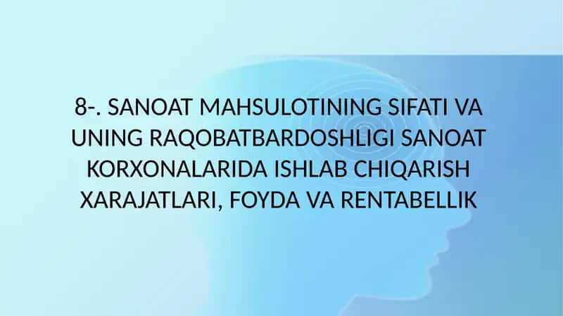 SANOAT MAHSULOTINING SIFATI VA UNING RAQOBATBARDOSHLIGI SANOAT KORXONALARIDA ISHLAB CHIQARISH XARAJATLARI, FOYDA VA RENTABELLIK