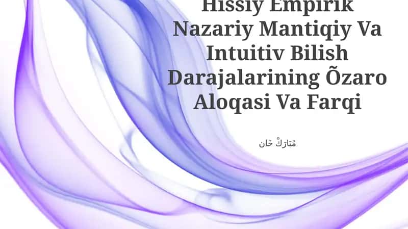 Hissiy Empirik Nazariy Mantiqiy Va Intuitiv Bilish Darajalarining Õzaro Aloqasi Va Farqi