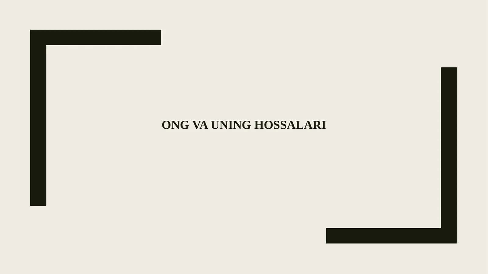 ONG VA UNING HOSSALARI