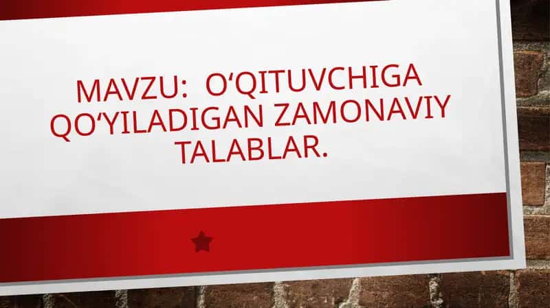 O‘qituvchiga qo‘yiladigan zamonaviy talablar
