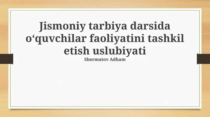 Jismoniy tarbiya darsida oʻquvchilar faoliyatini tashkil etish uslubiyati