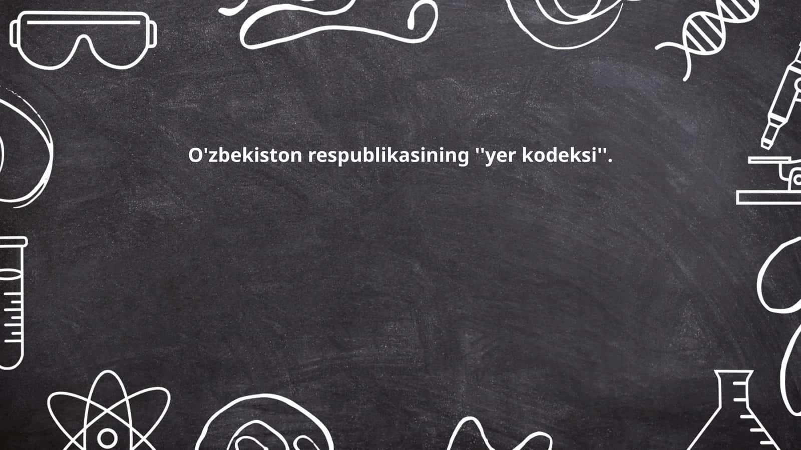 O'zbekiston respublikasining ''yer kodeksi''