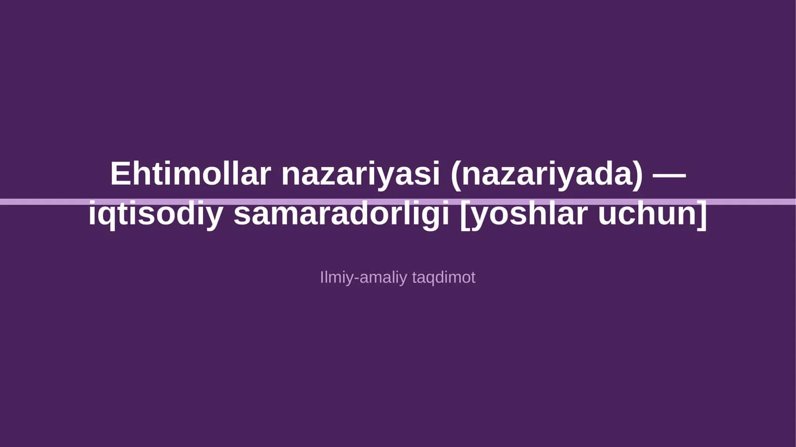 Ehtimollar nazariyasi (nazariyada) — iqtisodiy samaradorligi [yoshlar uchun]