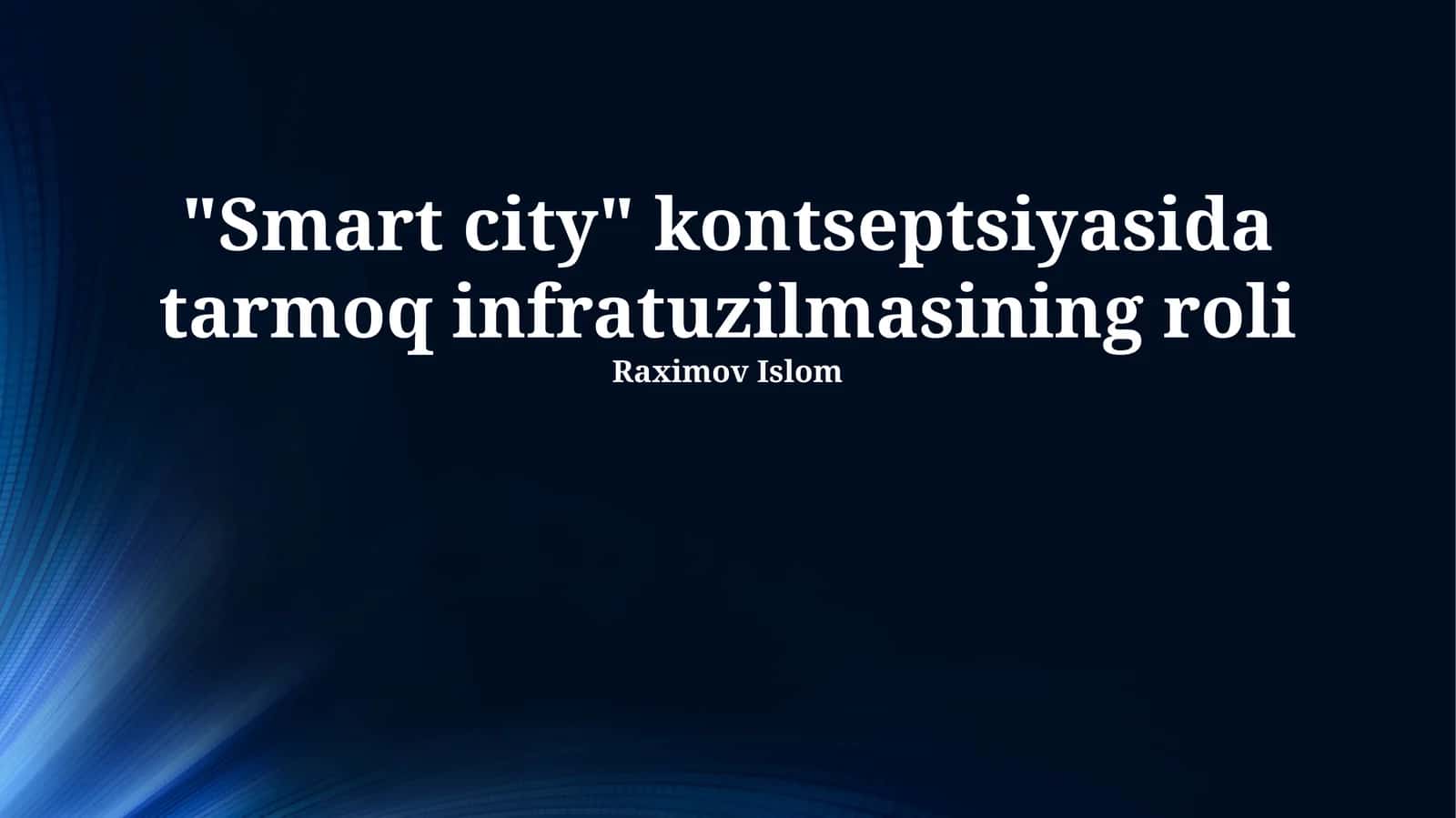 "Smart city" kontseptsiyasida tarmoq infratuzilmasining roli