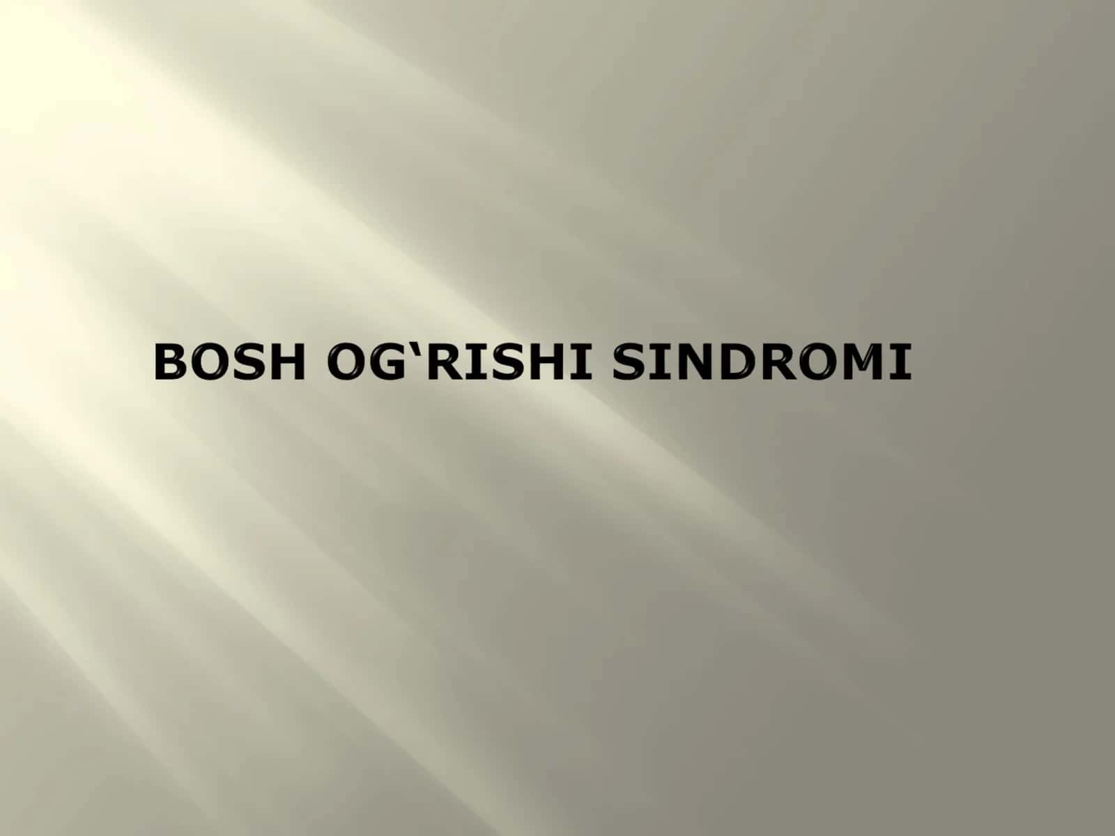 Bоsh оg’rig’i sindrоmi. Tаsnifi. Ikkilаmchi bоsh оg’riqlаri