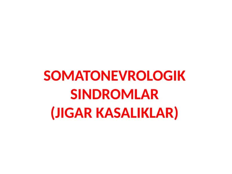 SOMATONEVROLOGIK SINDROMLAR(JIGAR KASALIKLAR)