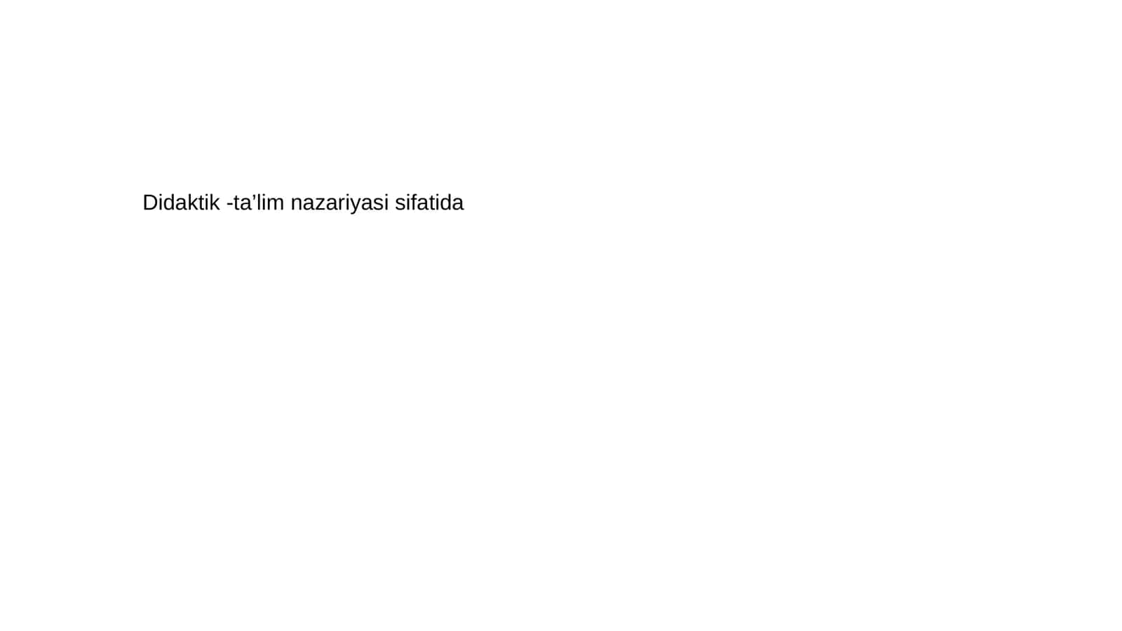 Didaktik -ta’lim nazariyasi sifatida