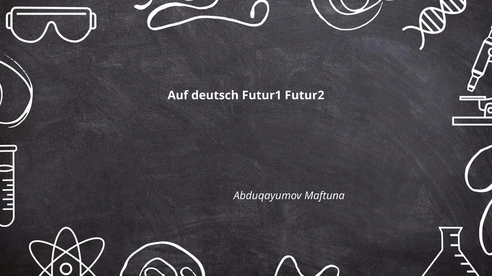 Auf deutsch Futur1 Futur2