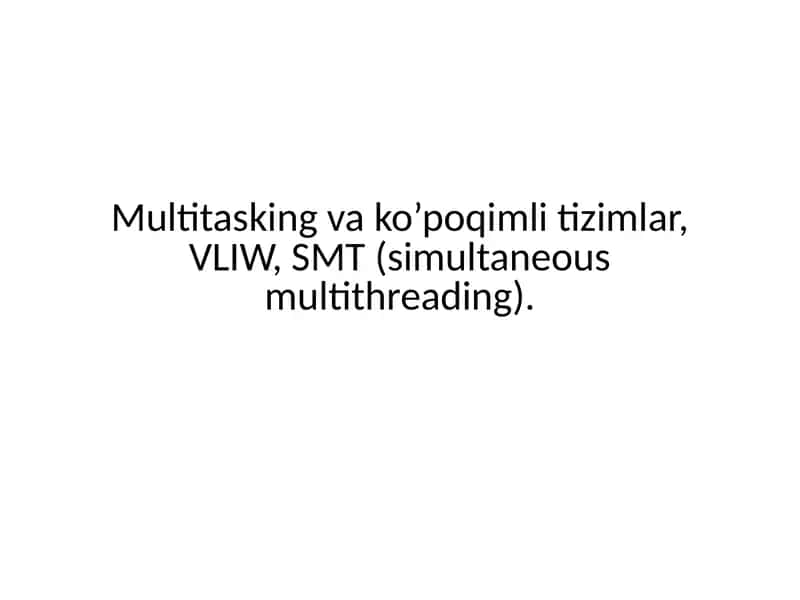 Multitasking va ko’poqimli tizimlar, VLIW, SMT