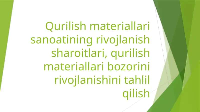 Qurilish materiallari sanoatining rivojlanish sharoitlari, qurilish materiallari bozorini rivojlanishini tahlil qilish