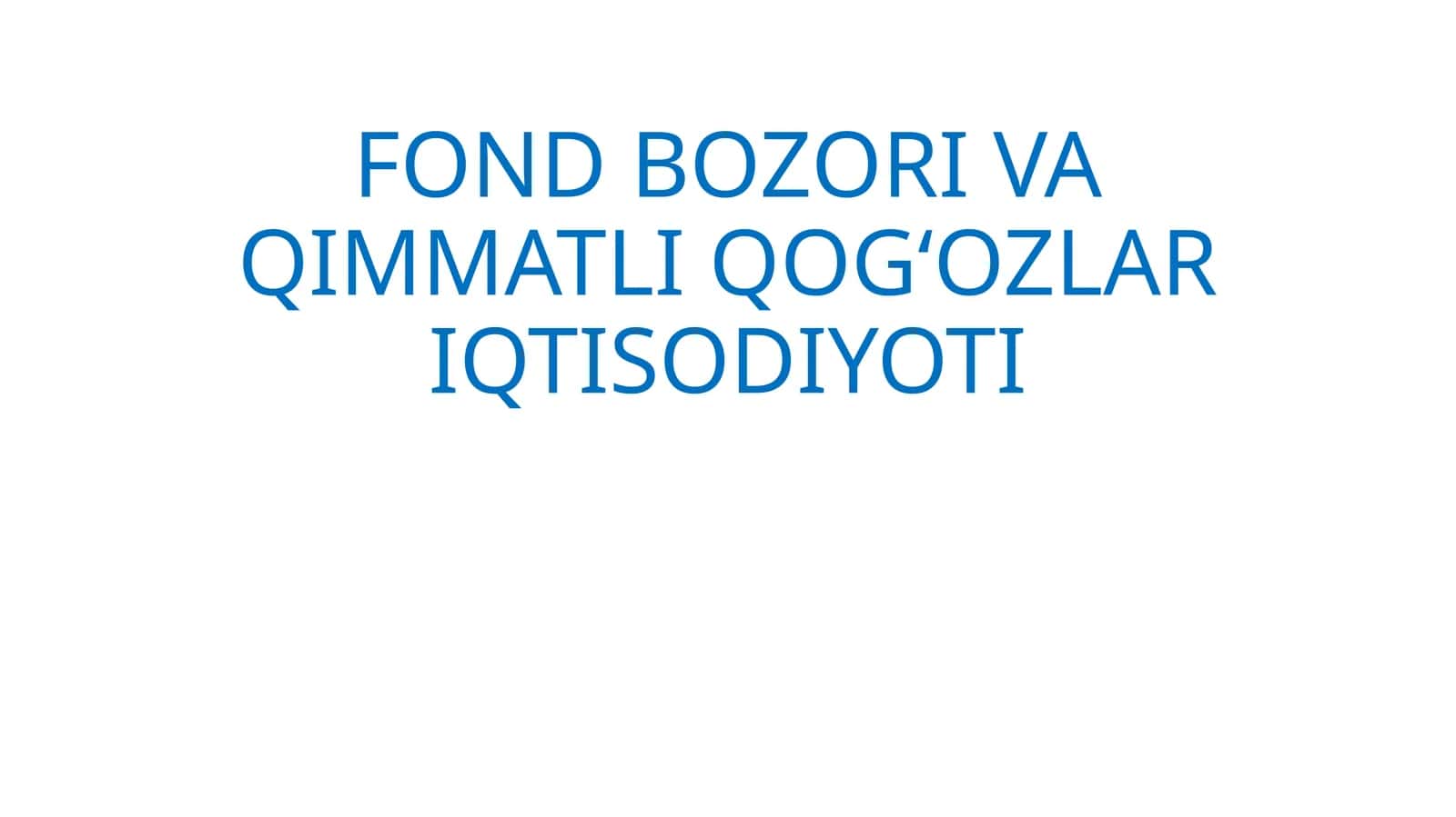 FOND BOZORI VA QIMMATLI QOG‘OZLAR IQTISODIYOTI