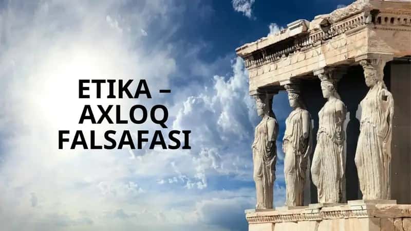 ETIKA – AXLOQ FALSAFASI