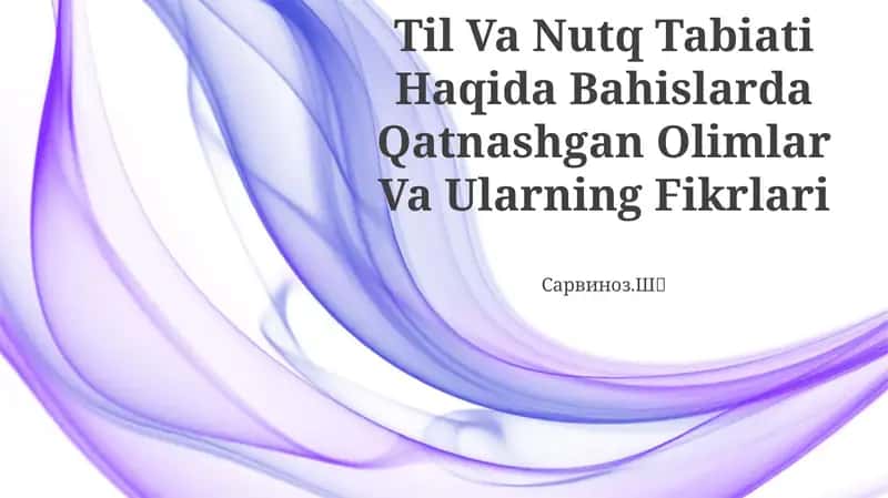 Til Va Nutq Tabiati Haqida Bahislarda Qatnashgan Olimlar Va Ularning Fikrlari