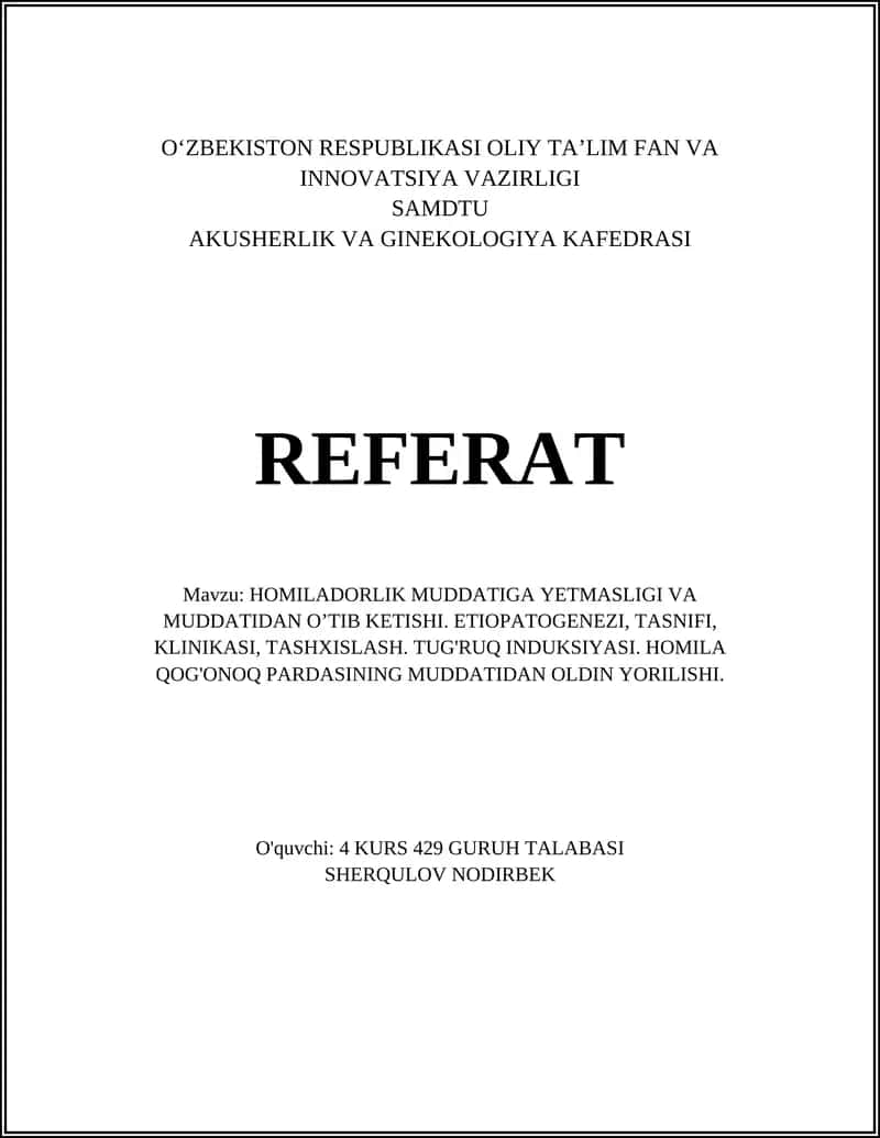 REFERAT Mavzu: HOMILADORLIK MUDDATIGA YETMASLIGI VA MUDDATIDAN O’TIB KETISHI. ETIOPATOGENEZI, TASNIFI, KLINIKASI, TASHXISLASH. TUG'RUQ INDUKSIYASI. HOMILA QOG'ONOQ PARDASINING MUDDATIDAN OLDIN YORILISHI.