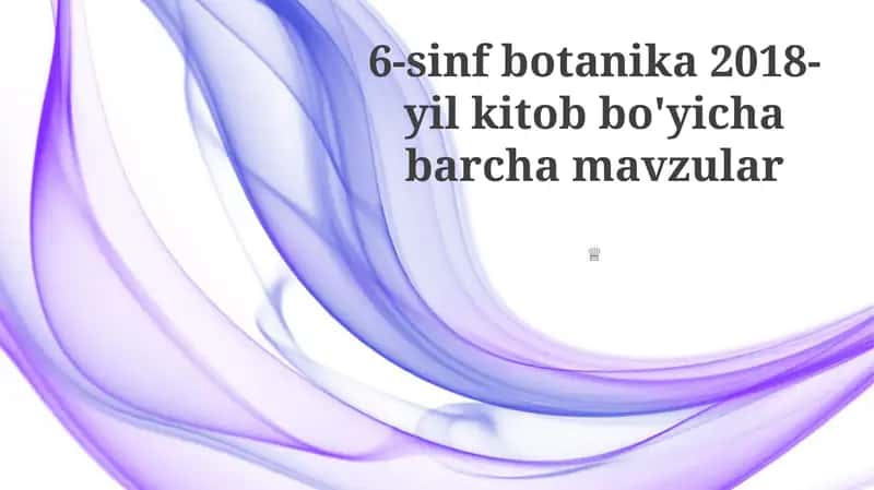 6-sinf botanika 2018-yil kitob bo'yicha barcha mavzular