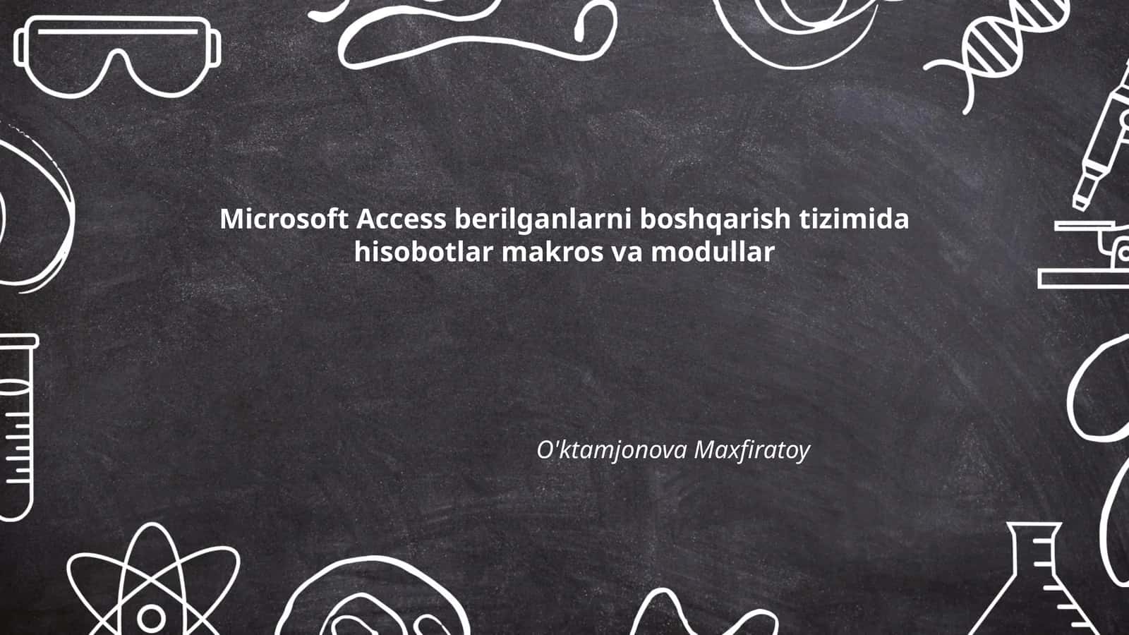 Microsoft Access hisobotlar, makrolar va modullar