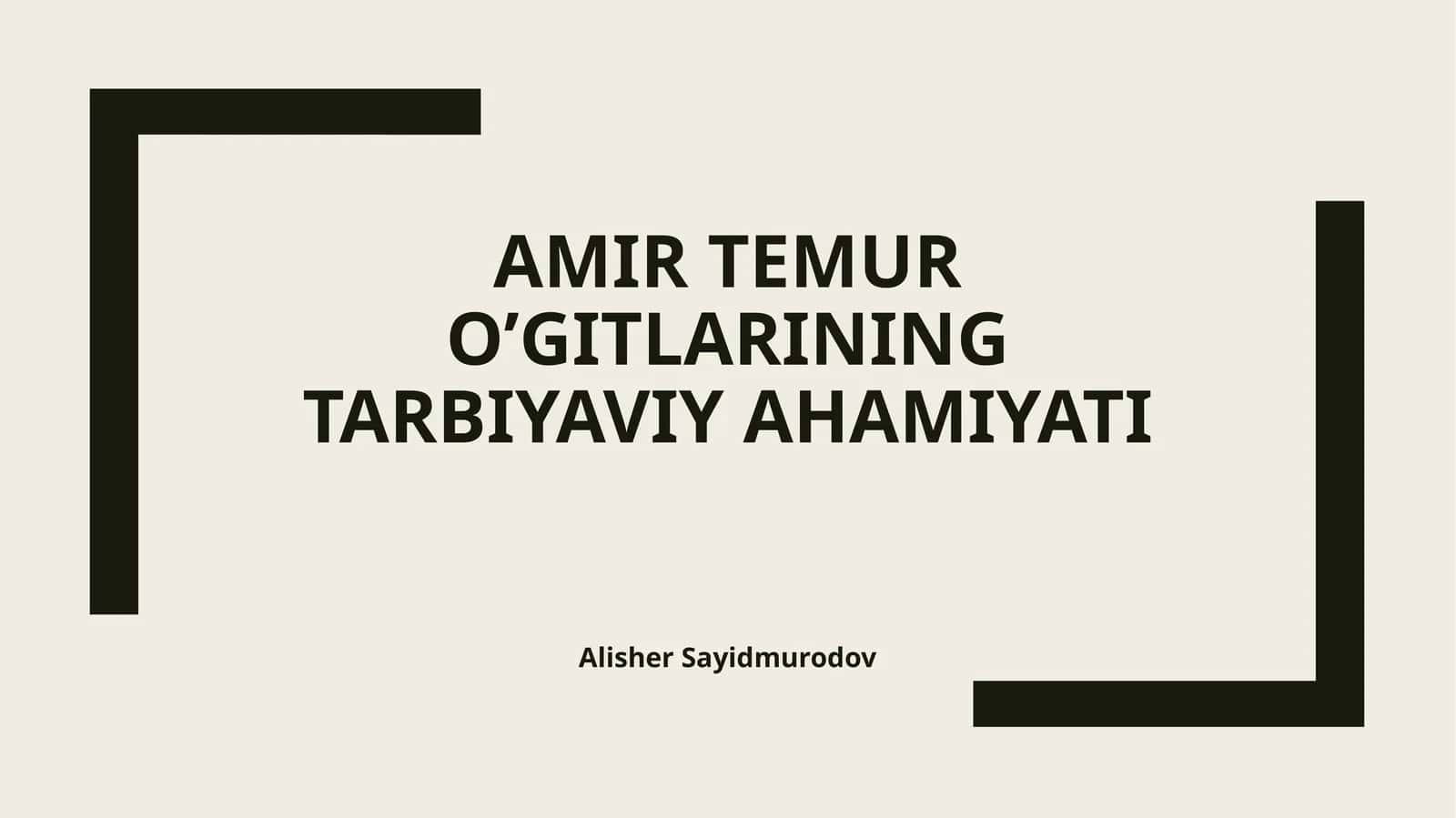 Amir Temur o’gitlarining tarbiyaviy ahamiyati