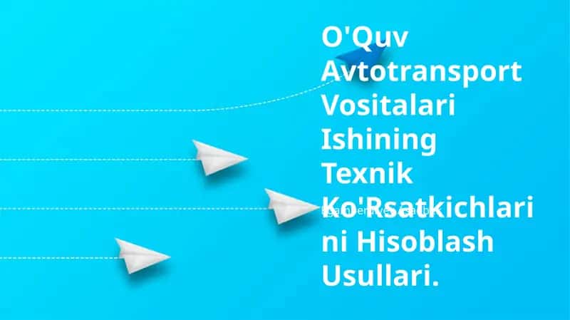 O'Quv Avtotransport Vositalari Ishining Texnik Ko'Rsatkichlarini Hisoblash Usullari
