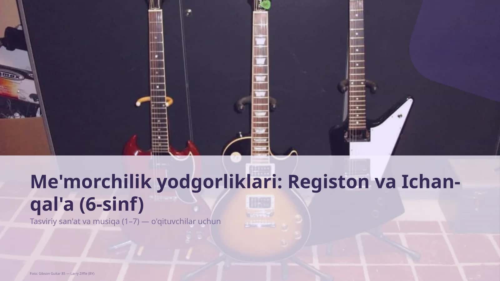 Me'morchilik yodgorliklari: Registon va Ichan-qal'a (6-sinf)
