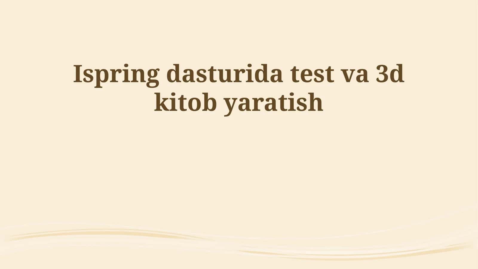 Ispring dasturida test va 3d kitob yaratish