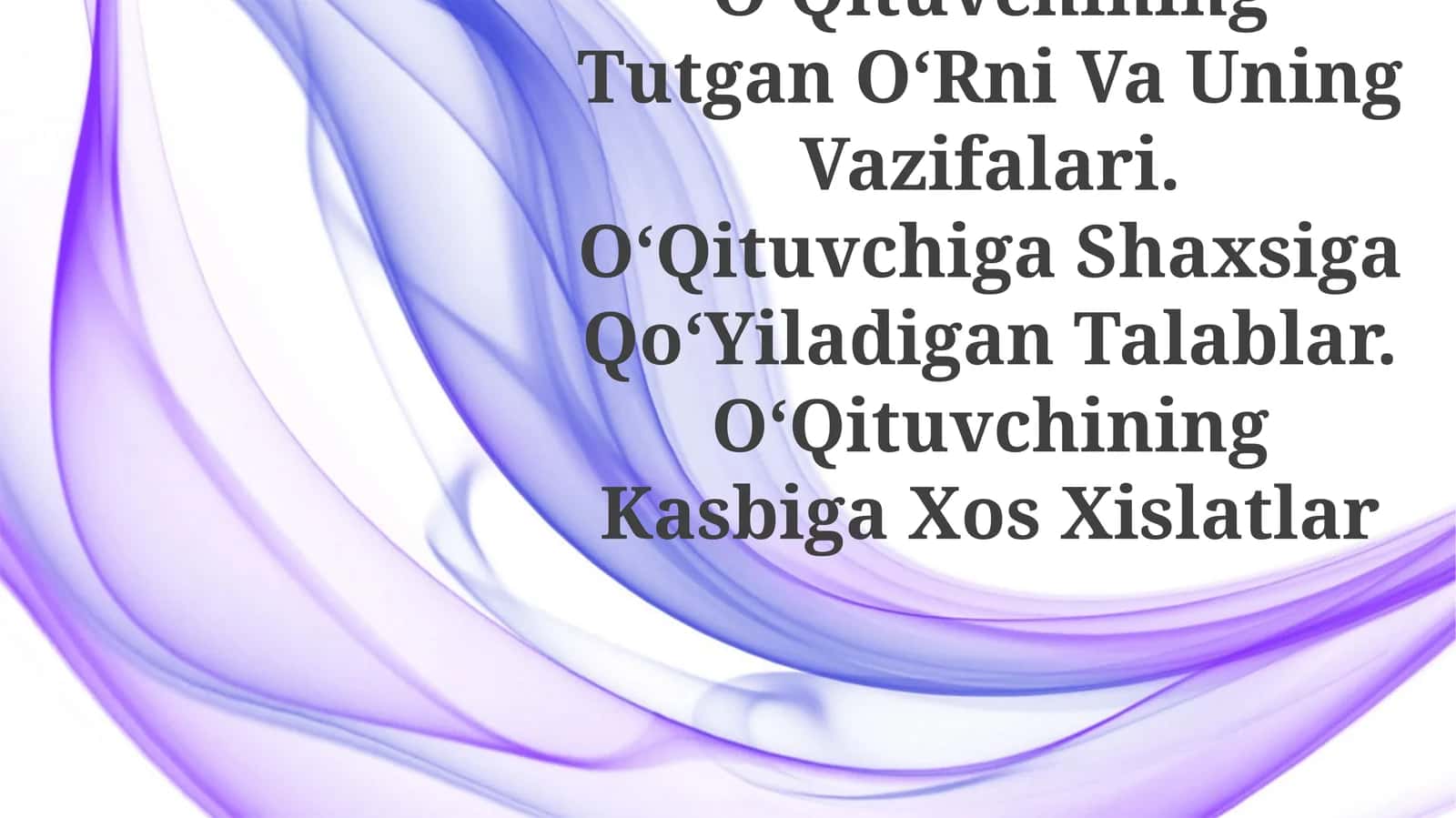 Jamiyatda OʻQituvchining Tutgan OʻRni Va Uning Vazifalari. OʻQituvchiga Shaxsiga QoʻYiladigan Talablar. OʻQituvchining Kasbiga Xos Xislatlar